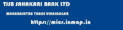 TJSB SAHAKARI BANK LTD  MAHARASHTRA THANE ULHASNAGAR   micr code